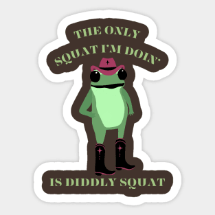 The Only Squat I’m Doin’ Is Diddly Squat Sticker